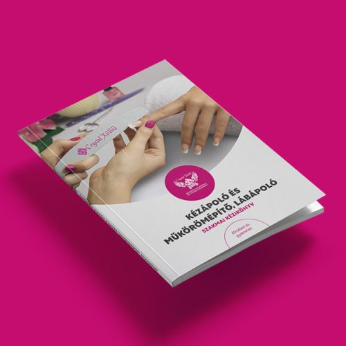 Crystal Nails KÉZÁPOLÓ ÉS MŰKÖRÖMÉPÍTŐ, LÁBÁPOLÓ - Elméleti és gyakorlati - SZAKMAI KÉZIKÖNYV 